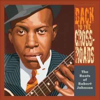 Back To The Crossroads - Roots Of Robert Johnson