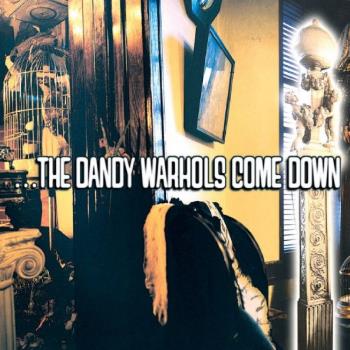 The Dandy Warhols Come Down