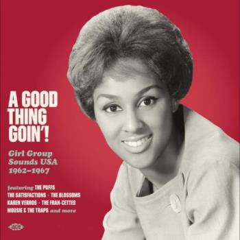 A Good Thing Goin`! Girl Group Sounds 1962-67