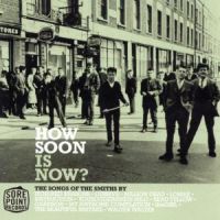 How Soon Is Now/Songs Of The Smiths