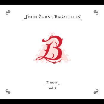 The Bagatelles Vol 3 - Trigger