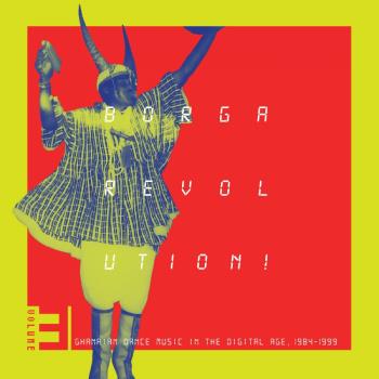 Borga Revolution! Ghanaian Music In Digital Age