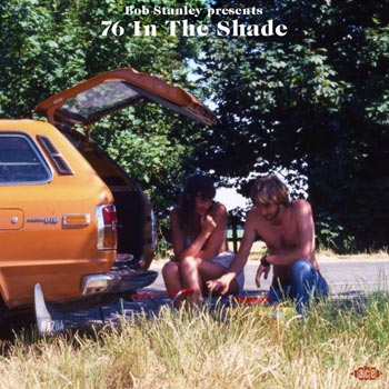 Bob Stanley Presents 76 In The Shade