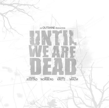 Until We Are Dead