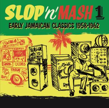 Slop 'n' Mash Vol 1 / Early Jamaican Classics