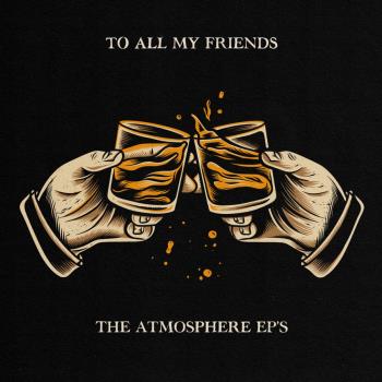 To All My Friends/Atmosphere EP's