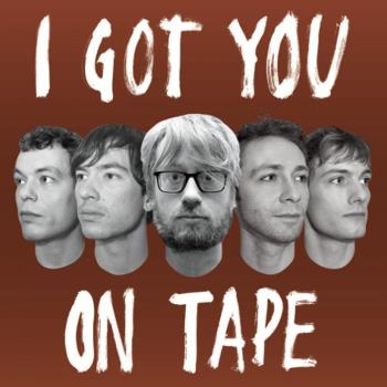 I Got You on Tape