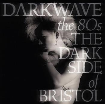 Darkwave The 80's (The Dark Side Of Bristol)