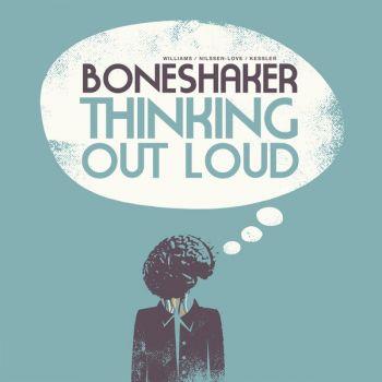 Boneshaker: Thinking Out Loud
