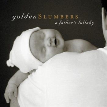 Golden Slumbers - A Father's Lullaby