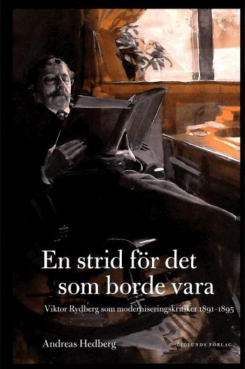 En Strid För Det Som Borde Vara - Viktor Rydberg Som Moderniseringskritiker 1891-1895