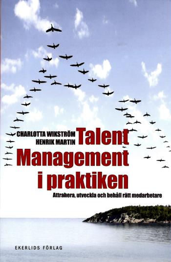 Talent Management I Praktiken - Attrahera, Utveckla Och Behåll Rätt Medarbetare