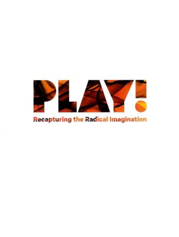 Play! - Recapturing The Radical Imagination