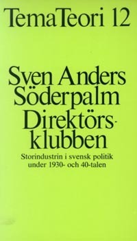 Direktörsklubben - Storindustrin I Svensk Politik Under 1930- Och 40-talen