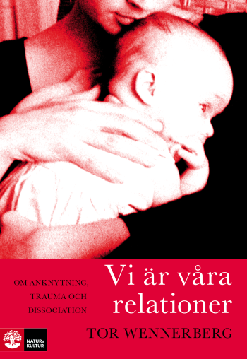 Vi Är Våra Relationer - Om Anknytning, Trauma Och Dissociation