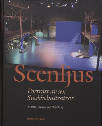Scenljus - Porträtt Av Sex Stockholmsteatrar