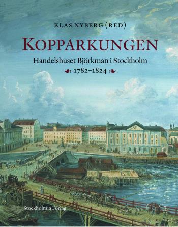 Kopparkungen - Handelshuset Björkman I Stockholm 1782-1824