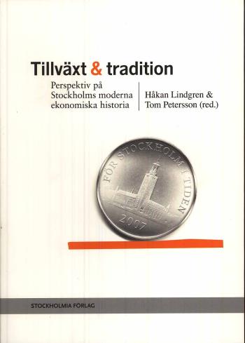 Tillväxt Och Tradition - Perspektiv På Stockholms Moderna Ekonomiska Historia