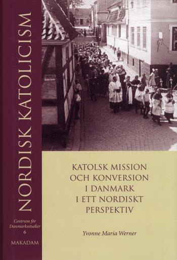 Nordisk Katolicism - Katolsk Mission Och Konversion I Danmark I Ett Nordiskt Perspektiv