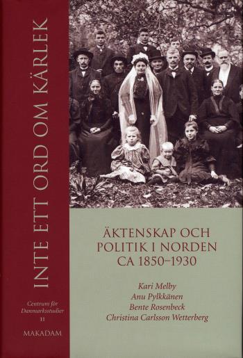 Inte Ett Ord Om Kärlek - Äktenskap Och Politik I Norden Ca 1850-1930