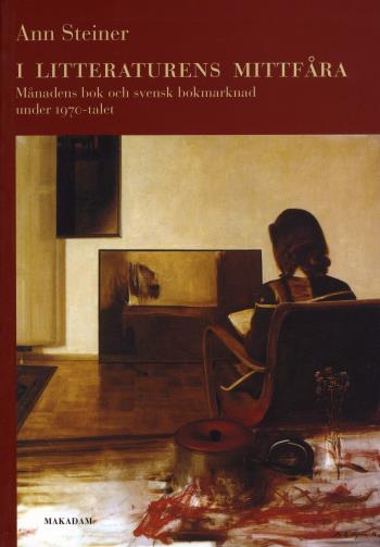 I Litteraturens Mittfåra - Månadens Bok Och Svensk Bokmarknad Under 1970-talet