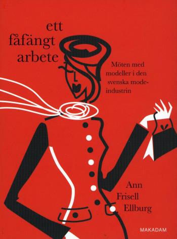 Ett Fåfängt Arbete - Möten Med Modeller I Den Svenska Modeindustrin
