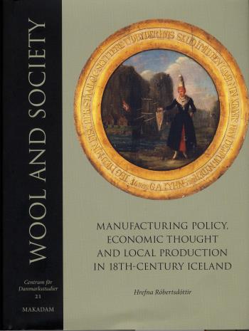Wool And Society - Manufacturing Policy, Economic Thought And Local Production In 18th-century Iceland