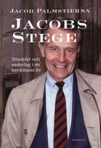 Jacobs Stege - Triumfer Och Nederlag I En Bankmans Liv