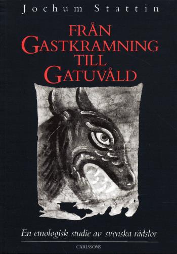 Från Gastkramning Till Gatuvåld - En Etnologisk Studie Av Svenska Rädslor