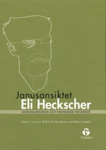 Janusansiktet Eli Heckscher - Nationalekonom Och Ekonomisk Historiker