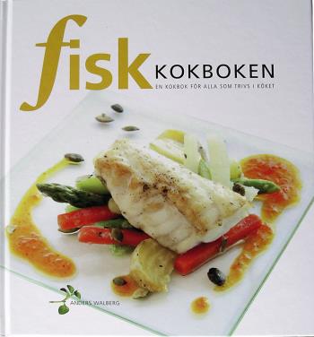 Fiskkokboken - En Kokbok För Alla Som Trivs I Köket