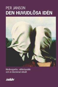 Den Huvudlösa Idén - Medborgarlön, Välfärdspolitik Och En Blockerad Debatt
