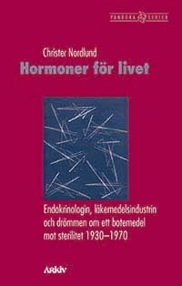 Hormoner För Livet - Endokrinologin, Läkemedelsindustrin Och Drömmen Om Ett Botemedel Mot Sterilitet 1930-1970