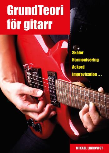 Grundteori För Gitarr - Skalor, Harmonisering, Ackord, Improvisation...