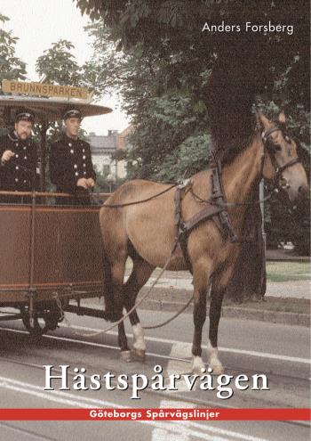 Hästspårvägen I Göteborg - En Historik Över Hästspårvägsepoken Åren 1879 Till 1902