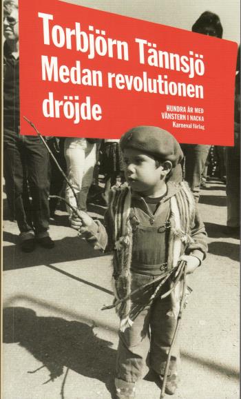 Medan Revolutionen Dröjde - Hundra År Med Vänstern I Nacka