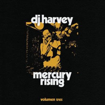 DJ Harvey Is The Sound Of Mercury Rising Tres