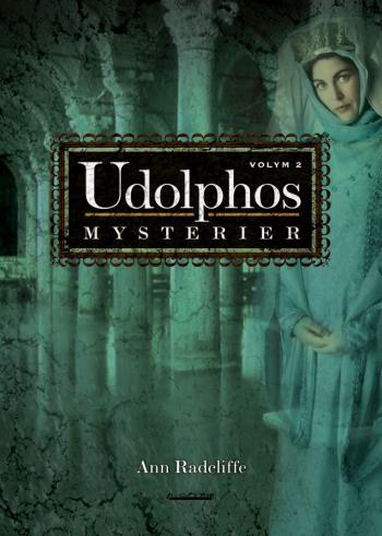 Udolphos Mysterier - En Romantisk Berättelse, Interfolierad Med Några Poetiska Stycken. Vol. 2