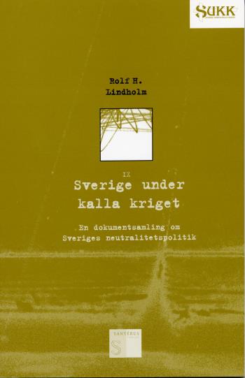 Sverige Under Kalla Kriget - En Dokumentsamling Om Sveriges Neutralitetspol