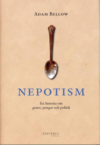 Nepotism - En Historia Om Gener, Pengar Och Politik