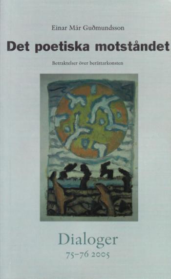 Det Poetiska Motståndet - Betraktelser Över Berättarkonsten. Dialoger. 75-76(2005)