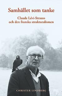 Samhället Som Tanke - Claude Levi-strauss Och Den Franska Strukturalismen