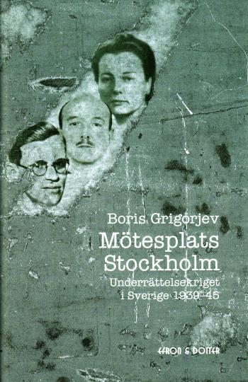 Mötesplats Stockholm - Underrättelsekriget I Sverige 1939-45