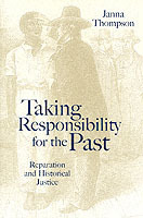 Taking Responsibility For The Past - Reparation And Historical Injustice