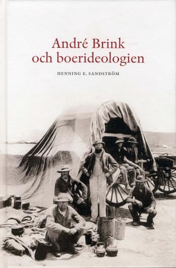 André Brink Och Boerideologin - En Studie Över Etik Och Litteratur Med Särskild Hänsyn Till Den Sydafrikanska Scenen