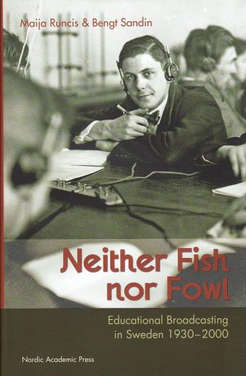 Neither Fish Nor Fowl - Educational Broadcasting In Sweden 1930-2000