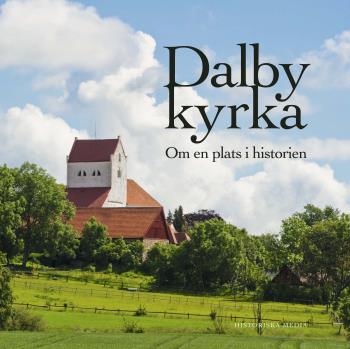 Dalby Kyrka - Om En Plats I Historien