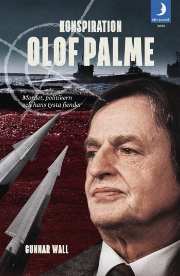 Konspiration Olof Palme - Mordet, Politikern Och Hans Tysta Fiender