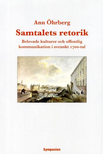 Samtalets Retorik - Belevade Kulturer Och Offentlig Kommunikation I Svenskt 1700-tal