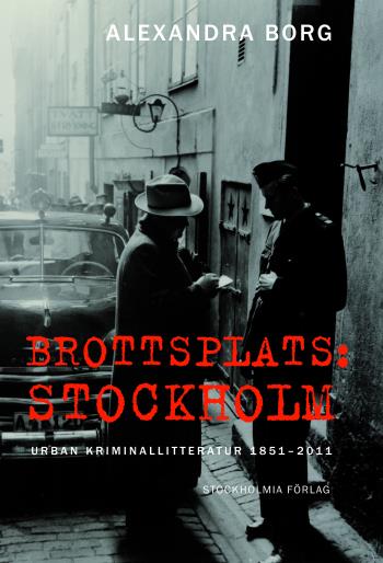 Brottsplats Stockholm- Urban Kriminallitteratur 1851-2011